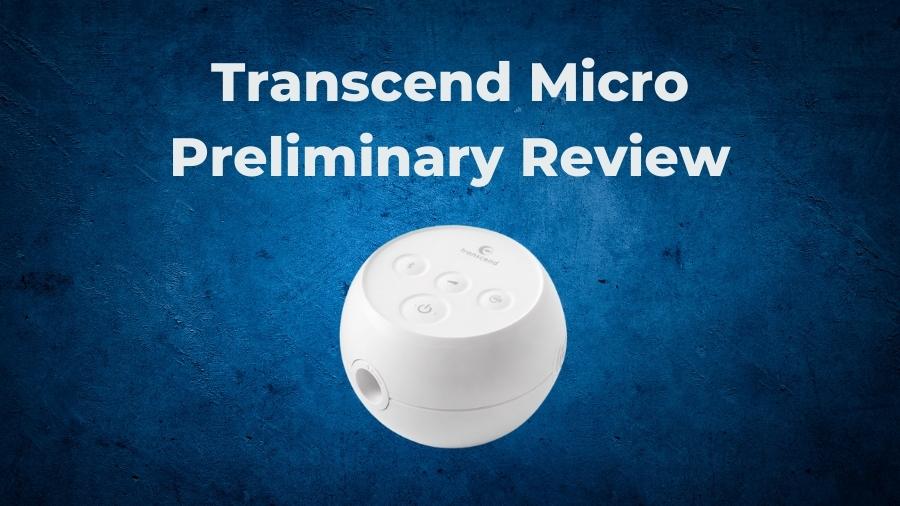 World’s Smallest Travel CPAP: Transcend Micro Initial Review